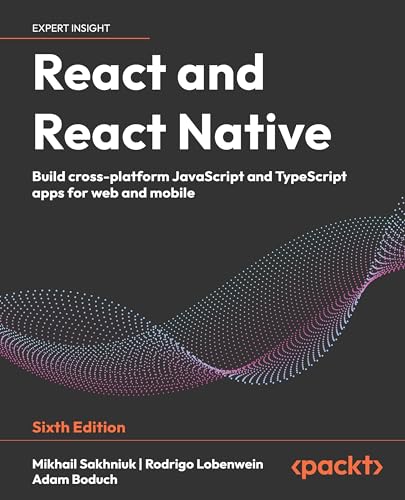 React and React Native: Build cross-platform JavaScript and TypeScript apps for web and mobile