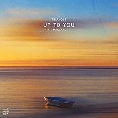 Up To You (Ft. Max Landry) / Triangle