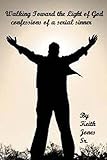 Walking Toward the Light of God: Confessions of a serial sinner
