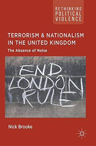 Terrorism and Nationalism in the United Kingdom: The Absence of Noise (Rethinking Political Violence)