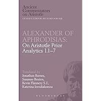 Alexander of Aphrodisias: On Aristotle Prior Analytics 1.1-7