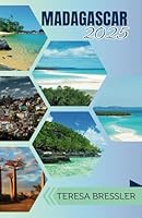 MADAGASCAR TRAVEL GUIDE 2025: Essential Travel Tips on Transportation, Must-See Destinations, Unique Activities, Accommodation Options, and Insider ... an Unforgettable Journey Through Madagascar. B0F5QT82CB Book Cover
