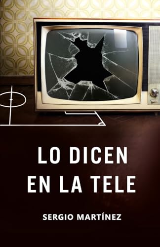 Lo dicen en la tele (Spanish Edition)