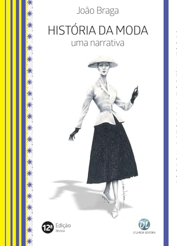 História da Moda: Uma Narrativa, por João Braga, 12ª Edição Revista, D'Livros Editora