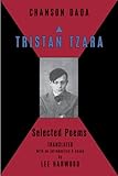 Chanson Dada: Tristan Tzara Selected Poems