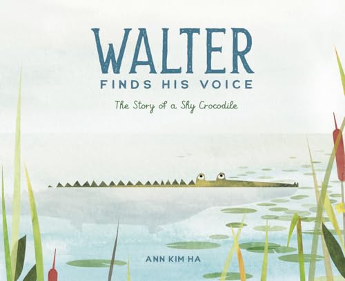 Walter Finds His Voice: The Story Of A Shy Crocodile