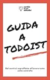 Guida a Todoist: (e tieni tutto sotto controllo) (Produttività al massimo Vol. 2) (Italian Edition)