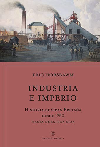 Industria e imperio: Historia de Gran Bretaña desde 1750 hasta nuestros días (Libros de Historia)
