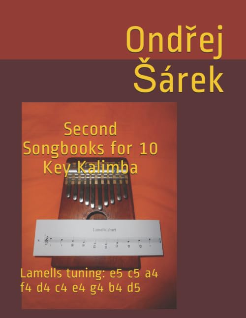 Second Songbooks for 10 Key Kalimba: Lamells tuning: e5 c5 a4 f4 d4 c4 e4 g4 b4 d5