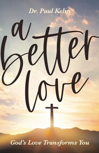A Better Love: God’s Love Transforms You 1965694071 Book Cover