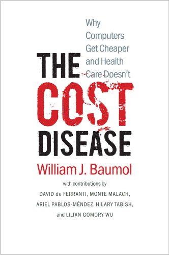 The Cost Disease: Why Computers Get Cheaper and Health Care Doesn't The Cost Disease: Why Computers Get Cheaper and Health Care Doesn't