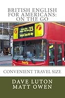 British English for Americans: On the Go: Convenient Travel Size 1499503946 Book Cover