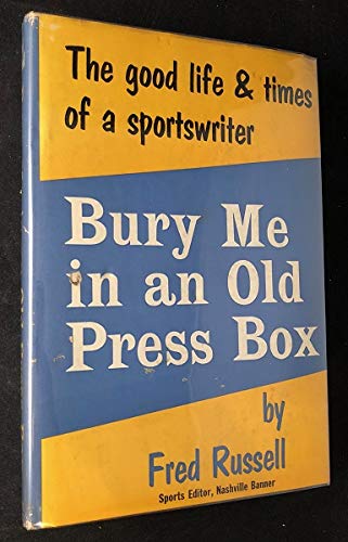 Bury me in an old press box;: Good times and life of a sportswriter,