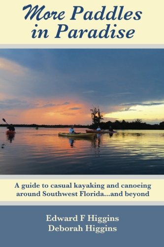 More Paddles in Paradise: A guide to casual kayaking and canoeing around Southwest Florida...and beyond