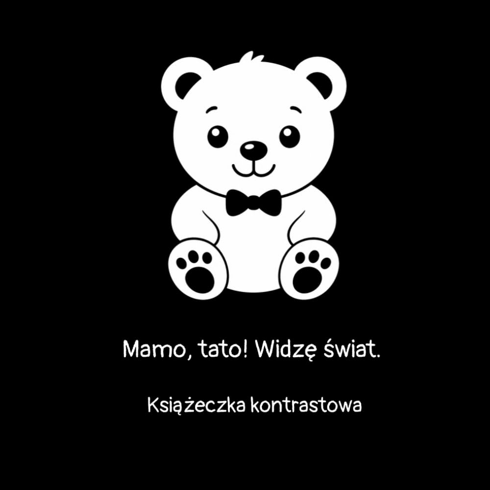 Mamo, tato! Widzę świat,: Książeczka kontrastowa