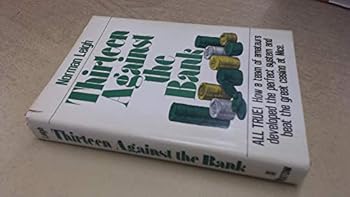 Thirteen Against the Bank: The True Story of How a Roulette Team Broke the Bank with an Unbeatable System