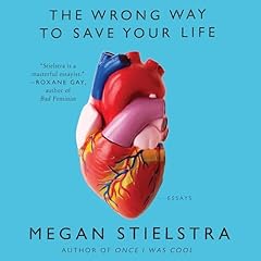 The Wrong Way to Save Your Life Audiolibro Por Megan Stielstra arte de portada