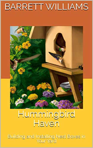 Hummingbird Haven: Building and Installing Nest Boxes in Your Yard (Fluttering Jewels: Exploring the World of Hummingbirds)