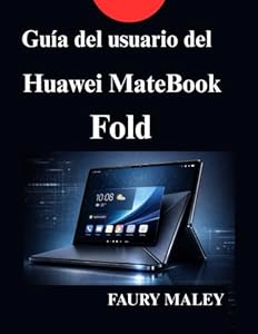 Guía del usuario del Huawei MateBook Fold: Manual de instrucciones completo para nuevos usuarios y profesionales