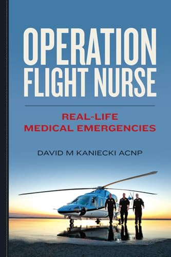 Operation Flight Nurse: Real-Life Medical Emergencies Operation Flight Nurse: Real-Life Medical Emergencies