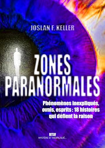 Zones paranormales: Phénomènes inexpliqués, ovnis, esprits :...