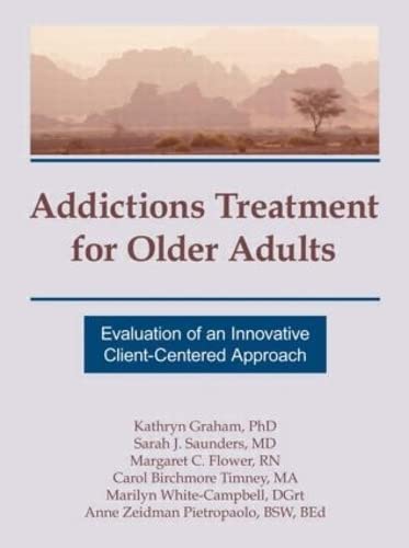 Addictions Treatment for Older Adults: Evaluation of an Innovative Client-Centered Approach (Haworth Addictions Treatment) 1st Edition