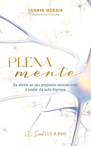  Plena Mente: Se alinhe ao seu propósito descobrindo o poder da auto-hipnose. (Portuguese Edition)