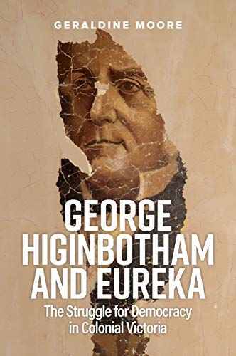 George Higinbotham and Eureka: The Struggle for Democracy in Colonial Victoria