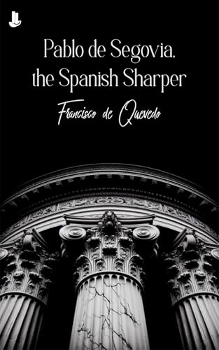 Pablo de Segovia, the Spanish Sharper (English Edition)