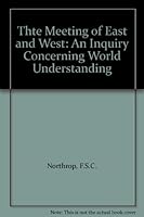 Thte Meeting of East and West: An Inquiry Concerning World Understanding B000LQMXX0 Book Cover