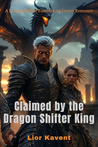 CLAIMED BY THE DRAGON SHIFTER KING: A Dragon Shifter Enemies-to-Lovers Romance