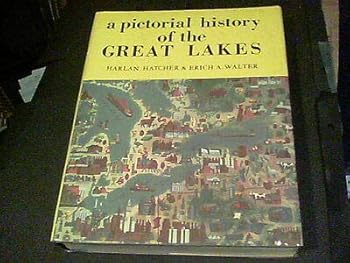 a pictorial history of the Great Lakes by Harlan Hatcher & Erich A. Walter s13
