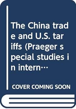 Hardcover The China trade and U.S. tariffs (Praeger special studies in international economics and development) Book