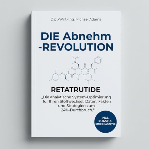 Die Abnehm-Revolution durch Peptide: Wie Retatrutide das erfolgreiche Abnehmen für immer verändern wird (German Edition)