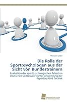 Die Rolle Der Sportpsychologen Aus Der Sicht Von Bundestrainern 3838139968 Book Cover