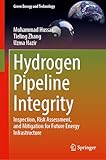 Hydrogen Pipeline Integrity: Inspection, Risk Assessment, and Mitigation for Future Energy Infrastructure (Green Energy and Technology)
