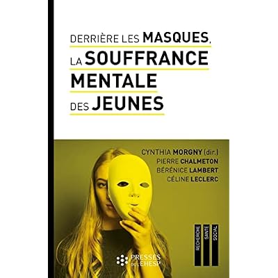 Derri&egrave;re les masques, la souffrance mentale des jeunes: Construire du lien pour pr&eacute;venir les id&eacute;es suicidaires