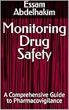 Monitoring Drug Safety: A Comprehensive Guide to Pharmacovigilance (Clinical Research Book 8)