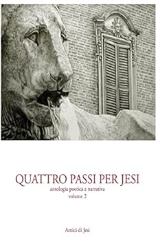 Paperback Quattro passi per Jesi - volume 2: antologia poetica e narrativa [Italian] Book