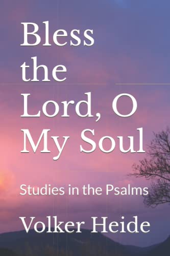 Bless the Lord, O My Soul: Studies in the Psalms