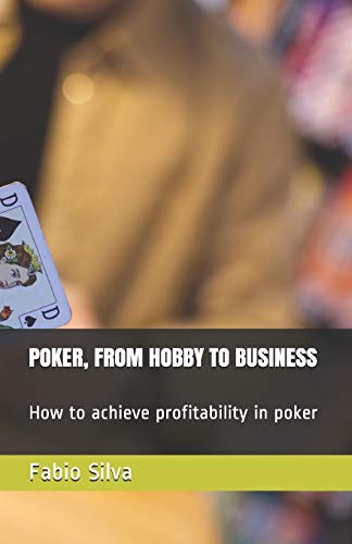 POKER, FROM HOBBY TO BUSINESS: How to achieve profitability in poker