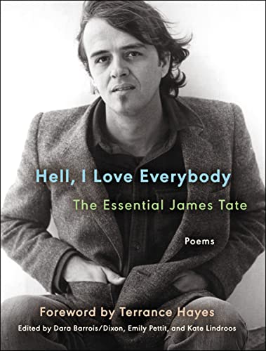 Hell, I Love Everybody: The Essential James Tate: Poems – The 'Poet of Possibilities' Collection of Brilliant Contemporary American Poetry, with Foreword by Terrance Hayes (Ecco Essentials)