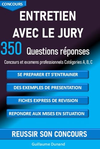 Entretien avec le jury 350 questions réponses Concours et examens professionnels catégories A, B, C: pour se préparer et s'entrainer, travailler sa ... situation, réviser rapidement et efficacement