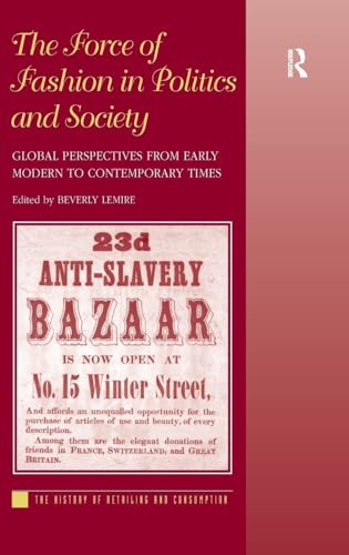 The Force of Fashion in Politics and Society: Global Perspectives from Early Modern to Contemporary Times (The...