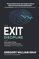 The Exit Discipline: Build a Highly Profitable Private Practice Worth a Premium in Five Years — Even If You Don't Sell 1764804716 Book Cover