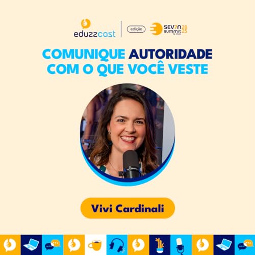Comunique autoridade com o que voc&ecirc; veste | Vivi Cardinali | EduzzCast no Seven #16