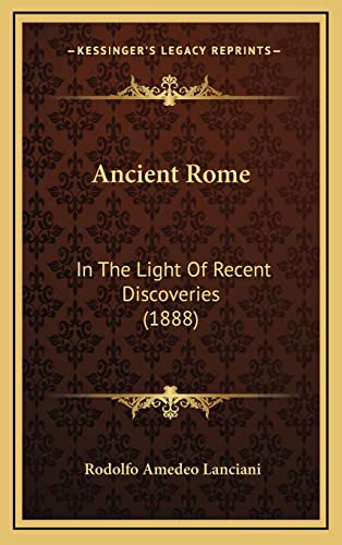 Ancient Rome: In The Light Of Recent Discoveries (1888)