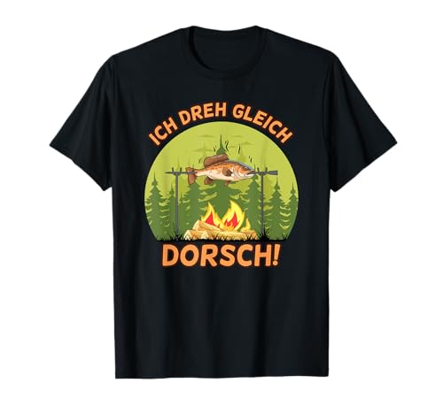 Ich dreh gleich Durch Dorsch – lustiger Anglerspruch Outfit T-Shirt