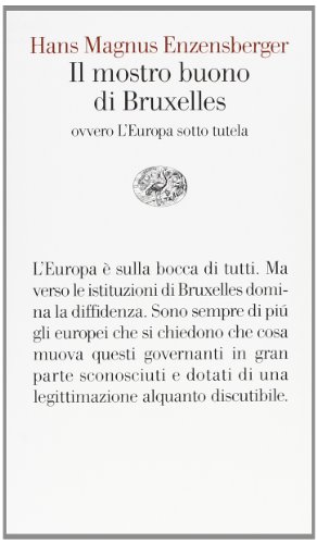 Il mostro buono di Bruxelles. Ovvero l'Europa sotto tutela Il mostro buono di Bruxelles. Ovvero l'Europa sotto tutela