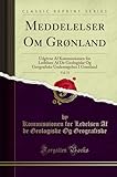 Meddelelser Om Grønland, Vol. 53: Udgivne Af Kommissionen for Ledelsen Af De Geologiske Og Geografiske Undersøgelser I Grønland (Classic Reprint)